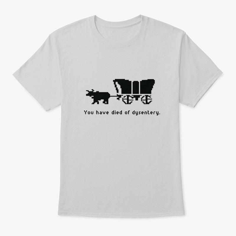 You Have Died of Dysentery Tee Shirt